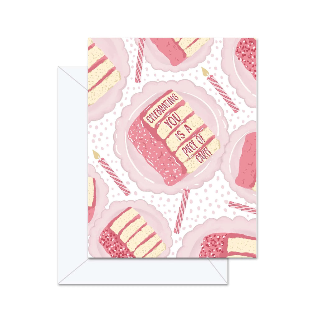Celebrating You Is A Piece Of Cake! - Greeting Card