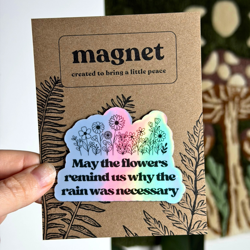 Que les fleurs nous rappellent pourquoi la pluie était nécessaire - Aimant holographique