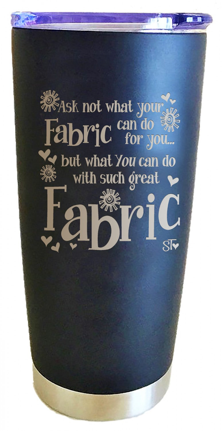 Ask Not What your Fabric Steel Tumbler - Suzy Toronto — Cottage Quilting Ltd.