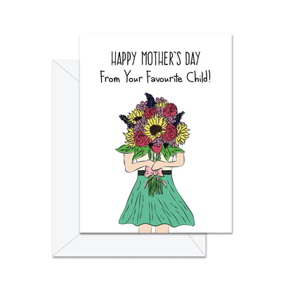 Happy Mother's Day From Your Favourite Child! - Greeting Card