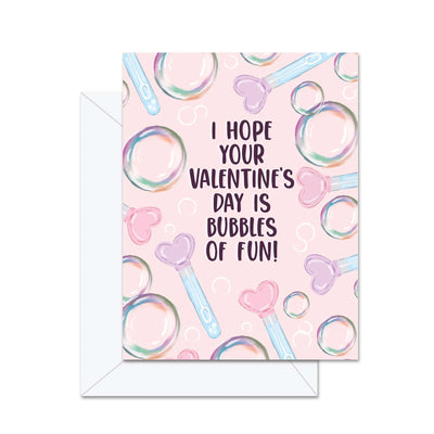 I Hope Your Valentine's Day  Is Bubbles Of Fun!- Greeting Card