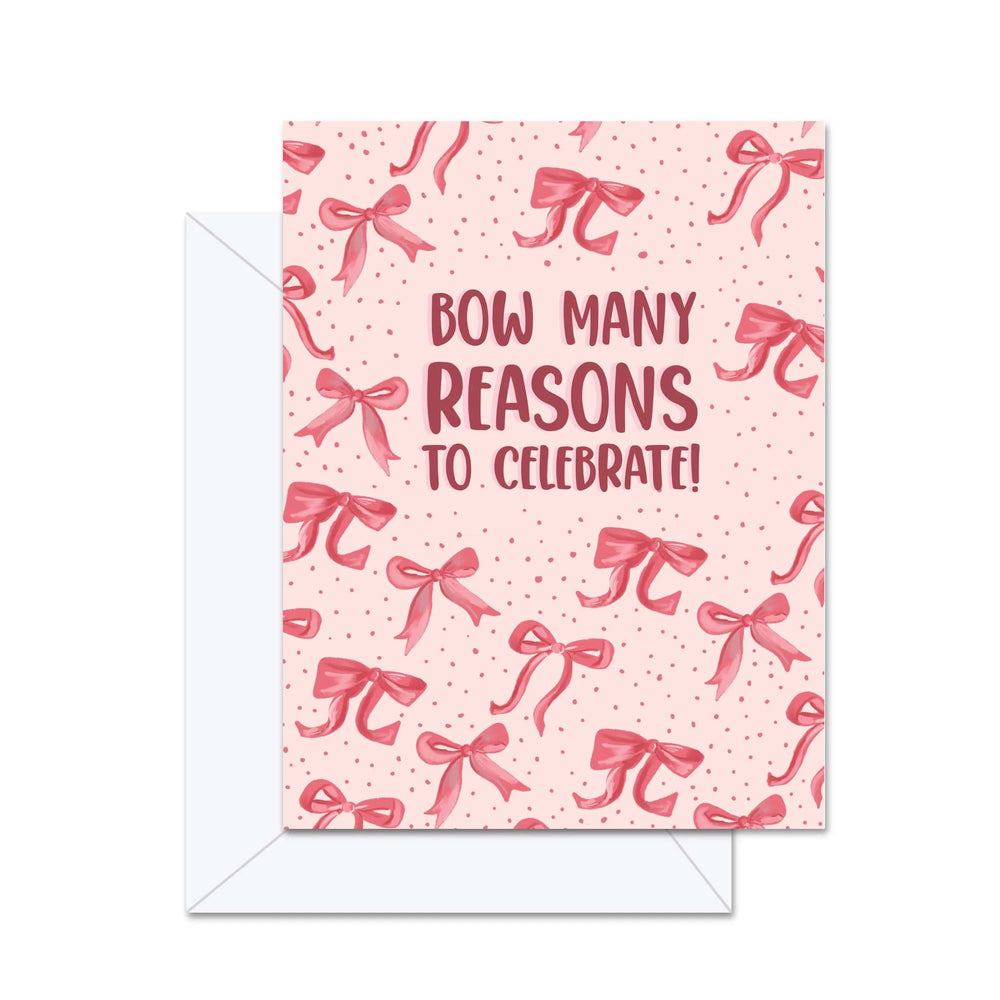 Bow Many Reasons To Celebrate- Greeting Card