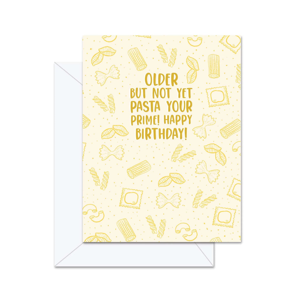 Plus vieux que des pâtes, mais pas encore à votre apogée! Joyeux anniversaire! - Carte de souhaits