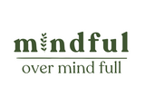 Mindful Over Mind Full